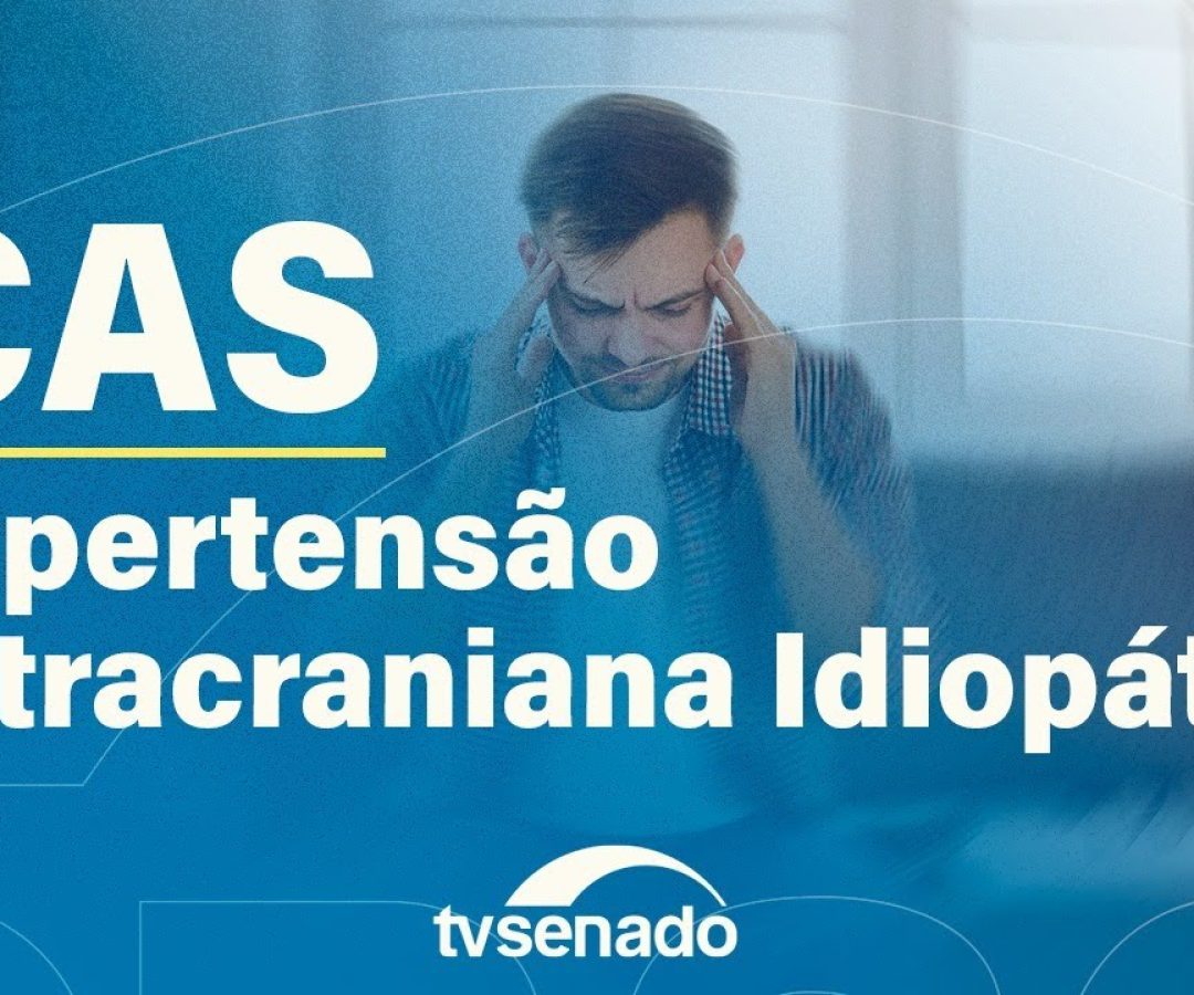 CAS debate atenção à hipertensão intracraniana – 15/12/2025 — Senado Notícias