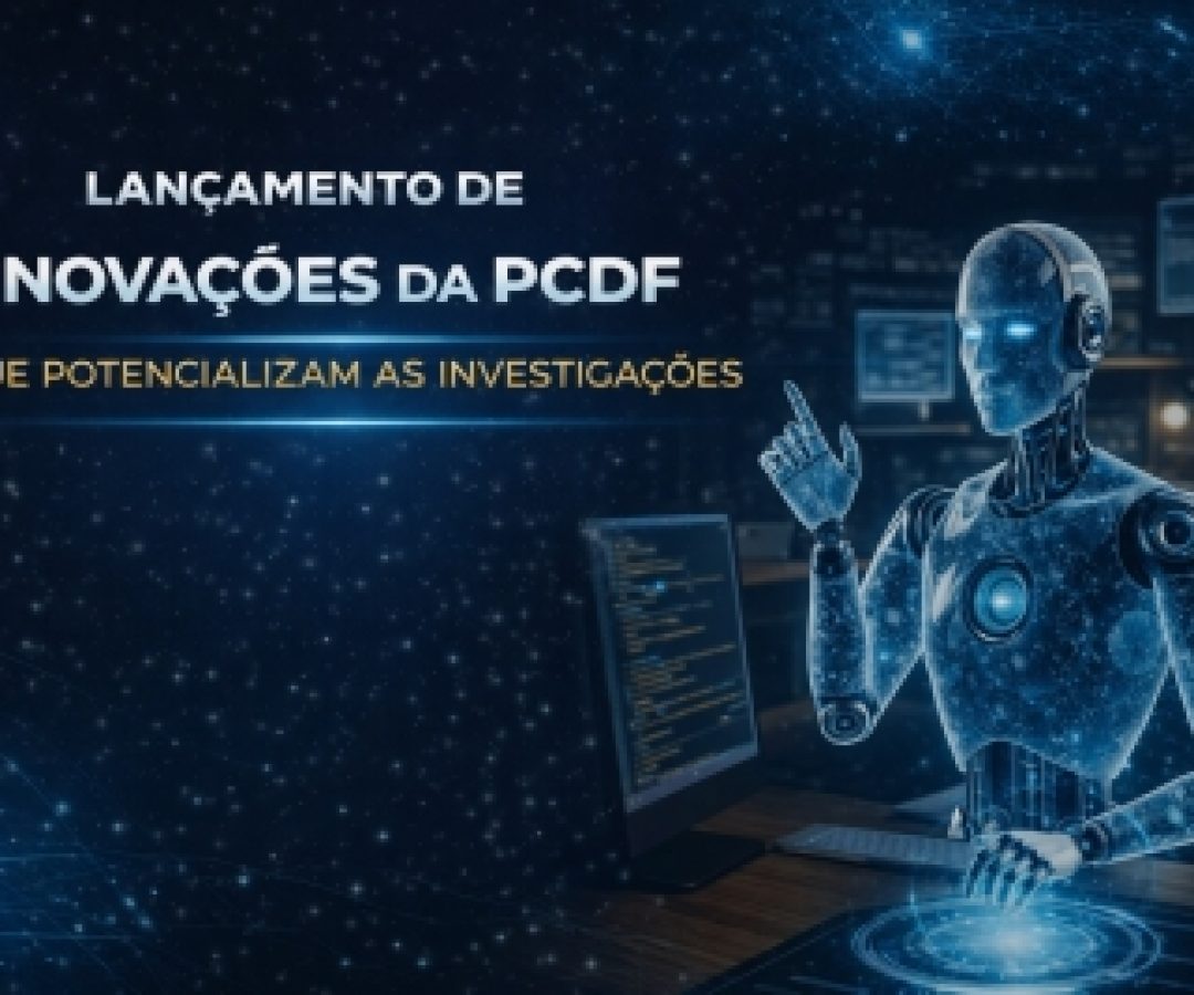 PCDF dá salto tecnológico e entrega novas ferramentas de inteligência para o combate à criminalidade