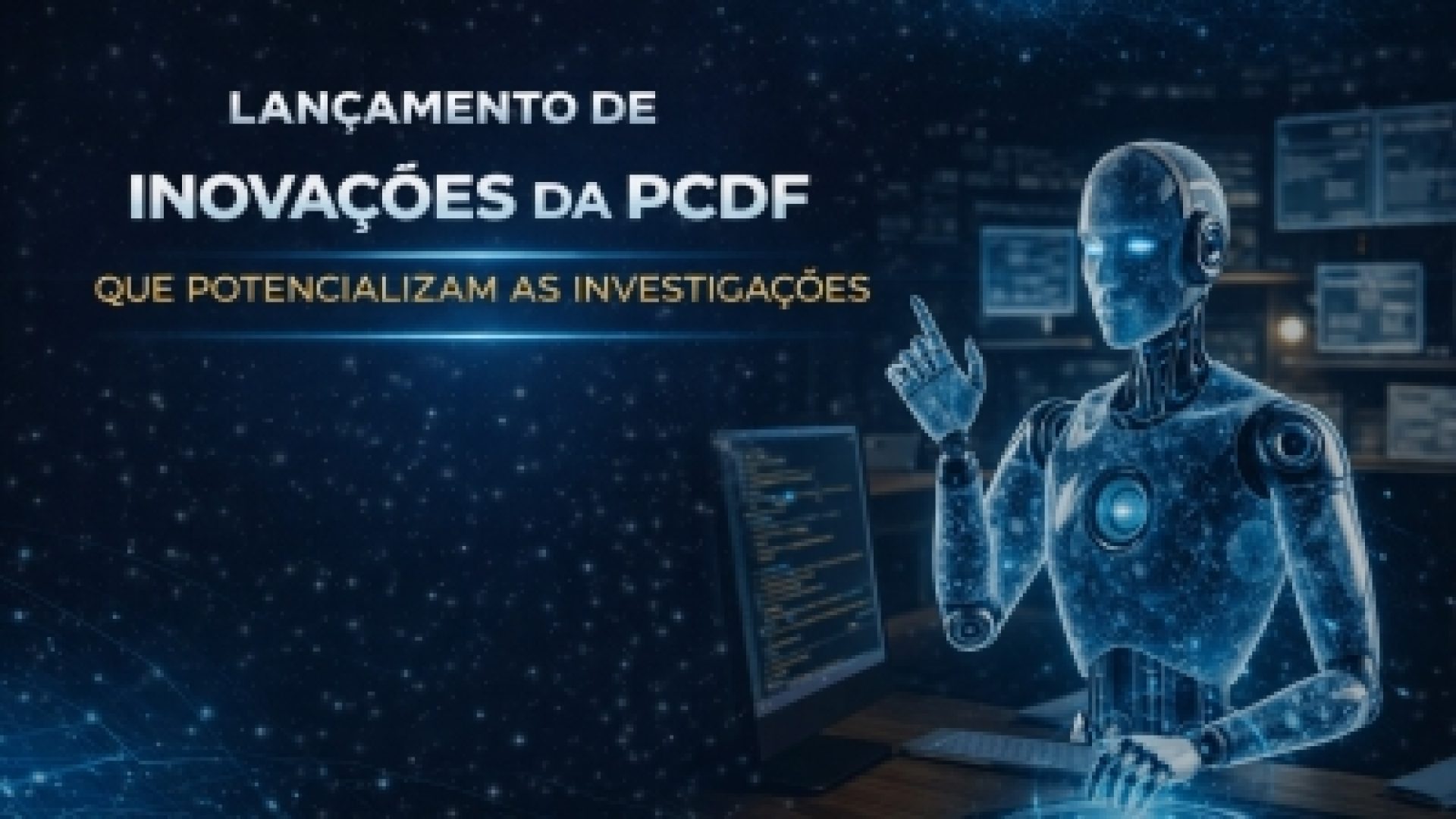 PCDF dá salto tecnológico e entrega novas ferramentas de inteligência para o combate à criminalidade