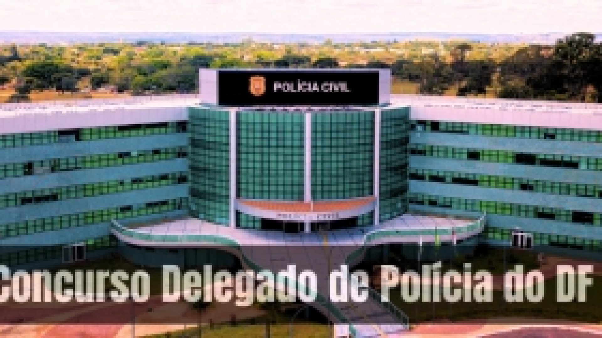 PCDF lança edital de concurso para o cargo de delegado de polícia do Distrito Federal