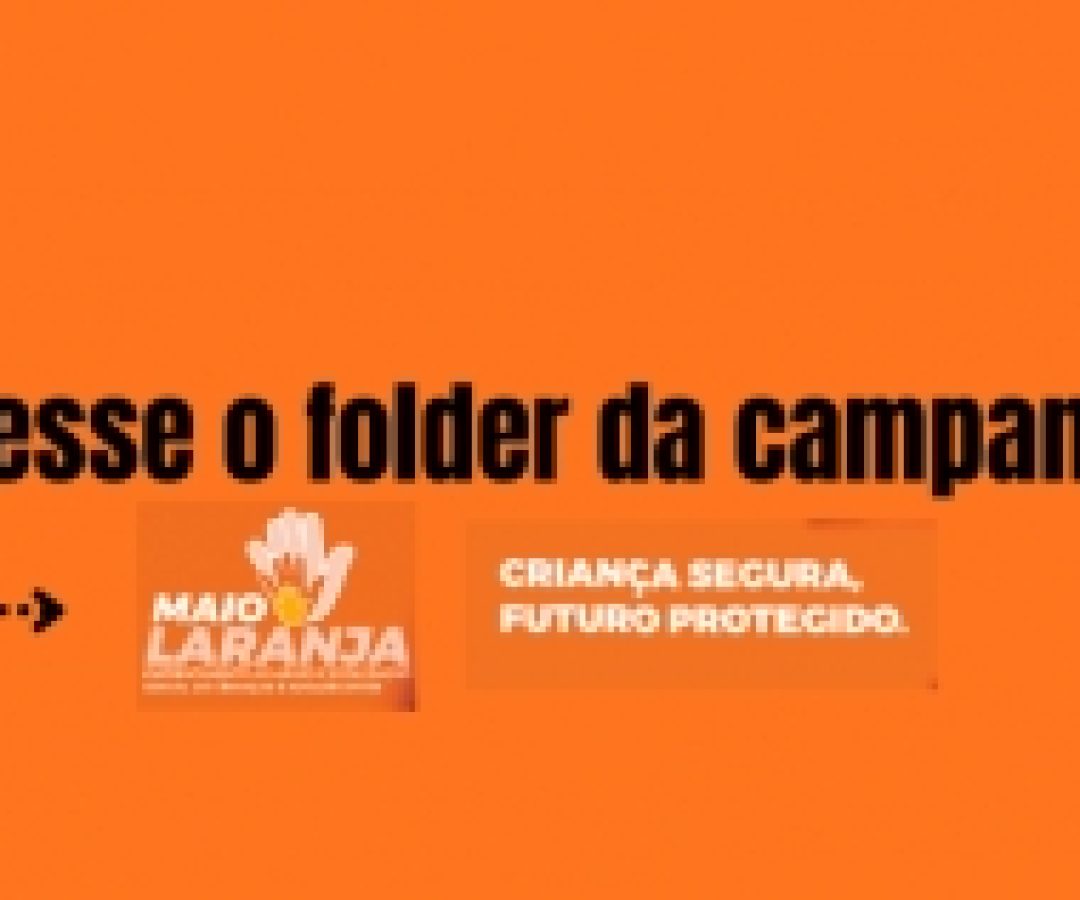 Maio Laranja reforça ações de prevenção e enfrentamento à violência sexual contra crianças e adolescentes