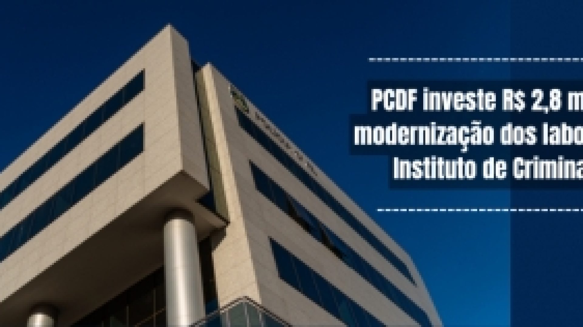 PCDF investe R$ 2,8 milhões na modernização dos laboratórios do Instituto de Criminalística.
